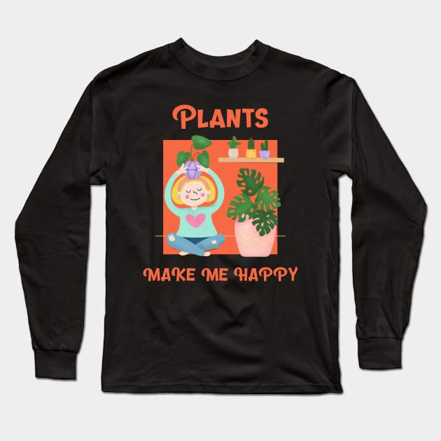 Plants Make Me Happy Long Sleeve T-Shirt by barn-of-nature